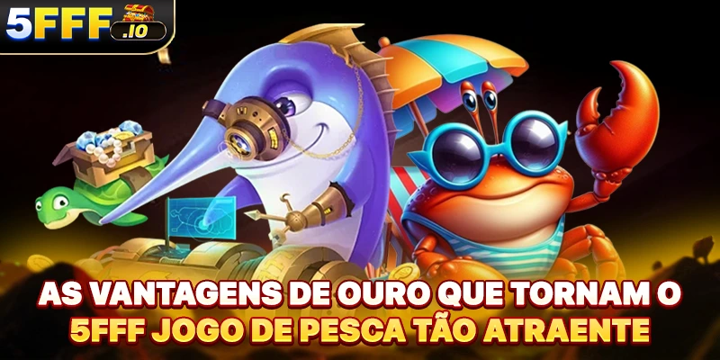 As vantagens de ouro que tornam o 5FFF jogo de pesca tão atraente