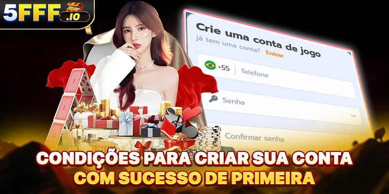 Condições para criar sua conta com sucesso de primeira