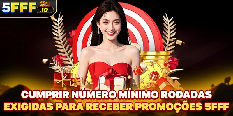 Cumprir número mínimo rodadas exigidas para receber promoções 5FFF