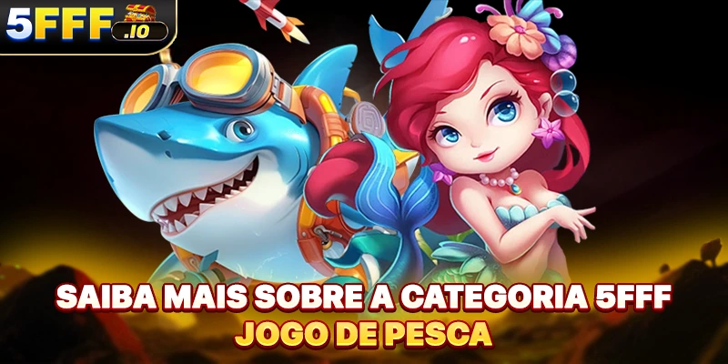 Saiba mais sobre a categoria 5FFF jogo de pesca