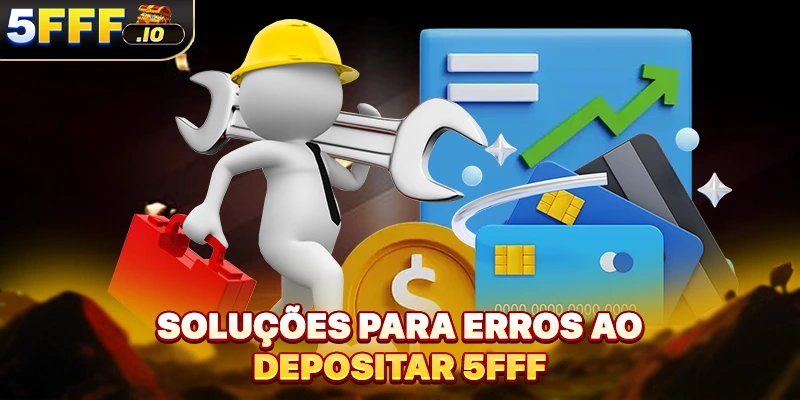 Soluções para erros ao depositar 5FFF