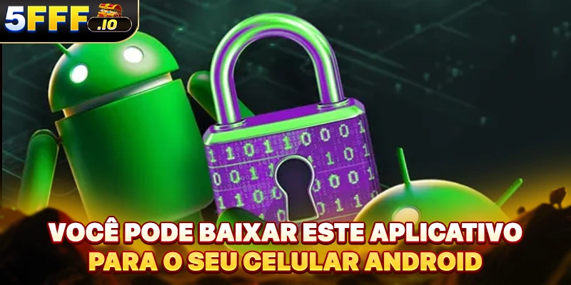 Você pode baixar este aplicativo para o seu celular Android
