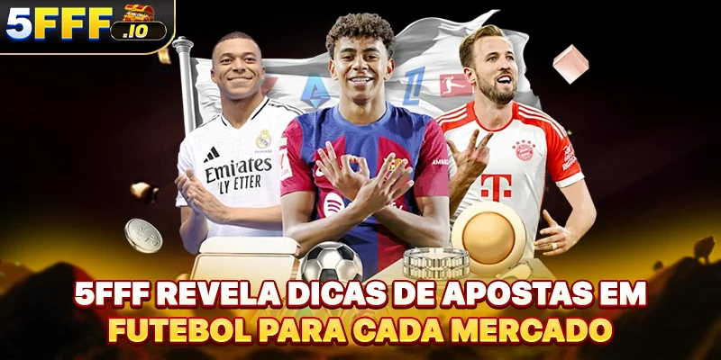 5FFF revela dicas de apostas em futebol para cada mercado
