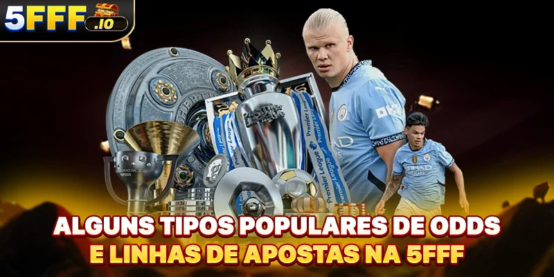 Alguns tipos populares de odds e linhas de apostas na 5FFF