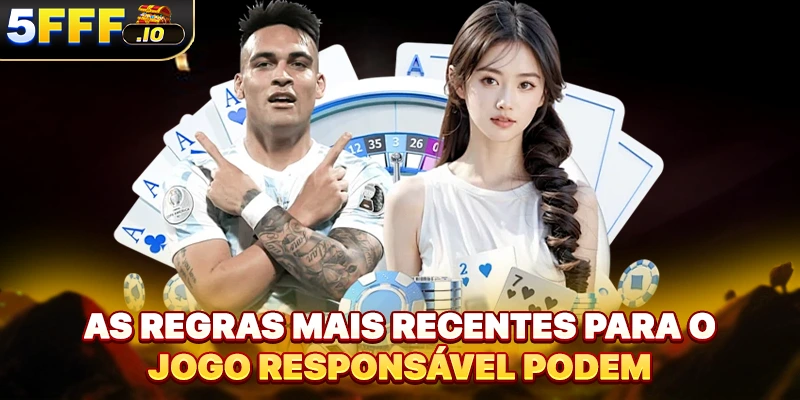 As regras mais recentes para o jogo responsável podem