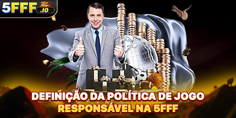 Definição da política de jogo responsável na 5FFF