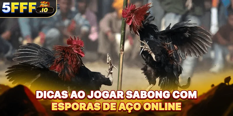 Dicas ao jogar sabong com esporas de aço online