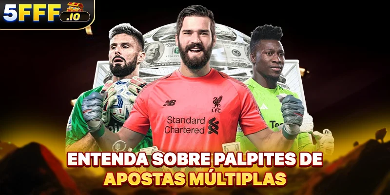 Entenda sobre palpites de apostas múltiplas