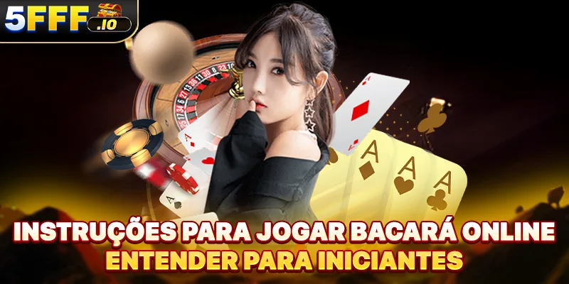 Instruções para jogar Bacará online entender para iniciantes