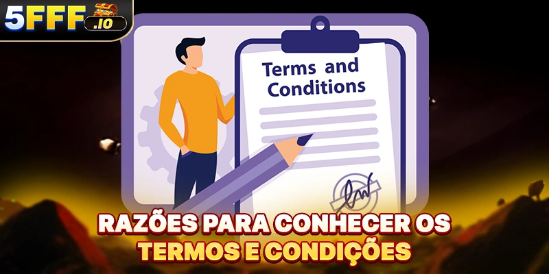 Razões para conhecer os termos e condições