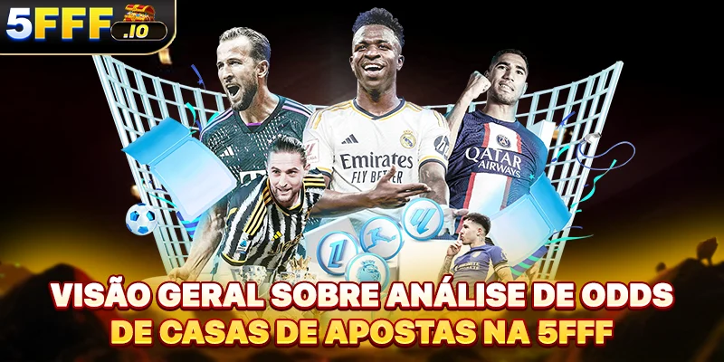 Visão geral sobre análise de odds de casas de apostas na 5FFF